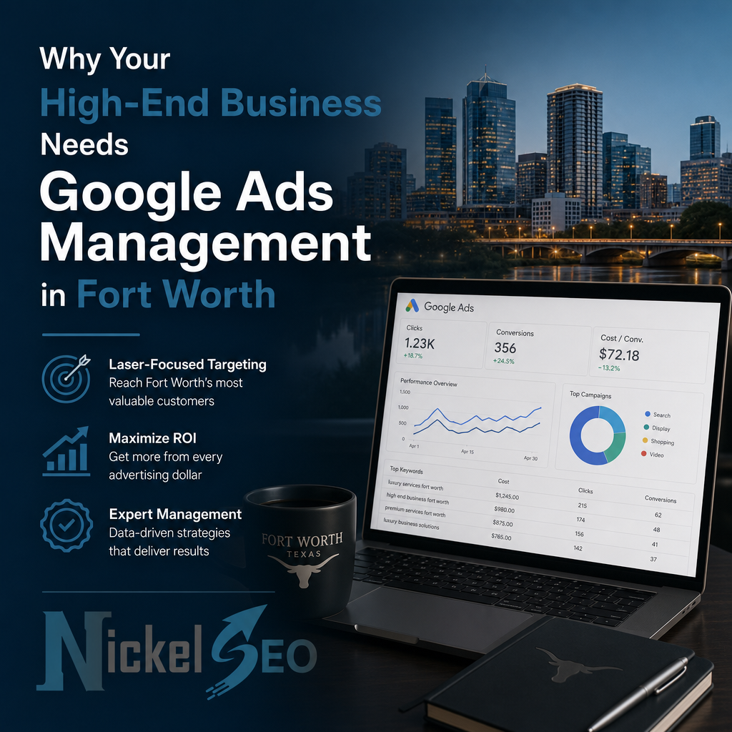 Why Your High End Business Needs Google Ads Management in Fort Worth